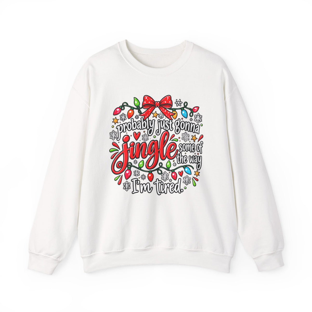 Probably Just Gonna Jingle All the Way I’m Tired Christmas Sweatshirt