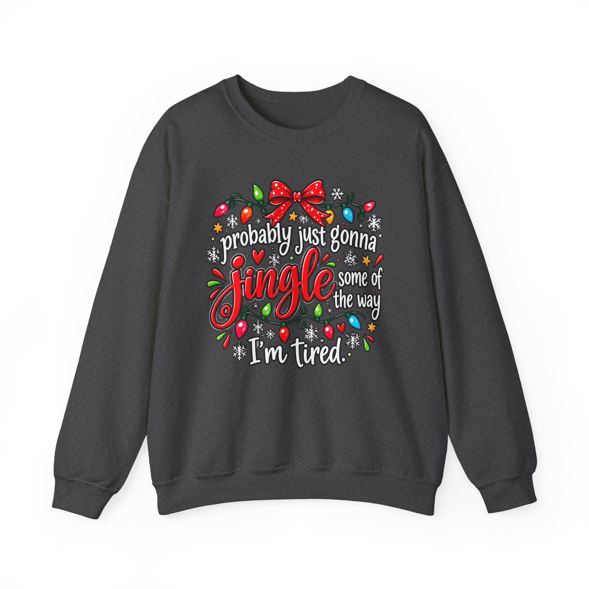 Probably Just Gonna Jingle All the Way I’m Tired Christmas Sweatshirt
