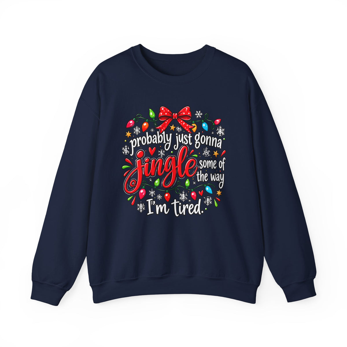 Probably Just Gonna Jingle All the Way I’m Tired Christmas Sweatshirt