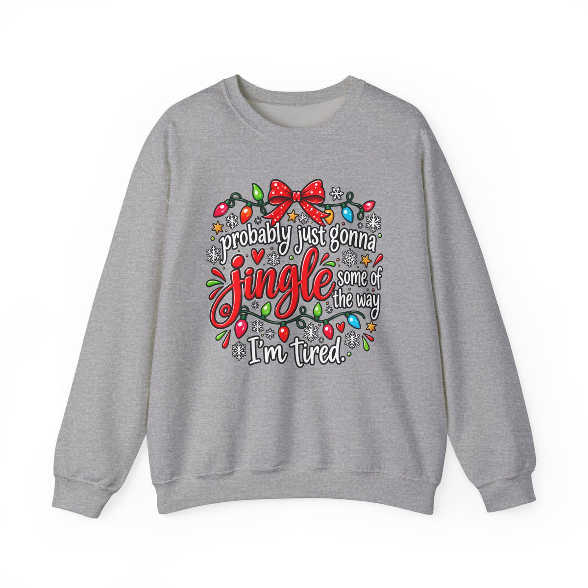Probably Just Gonna Jingle All the Way I’m Tired Christmas Sweatshirt