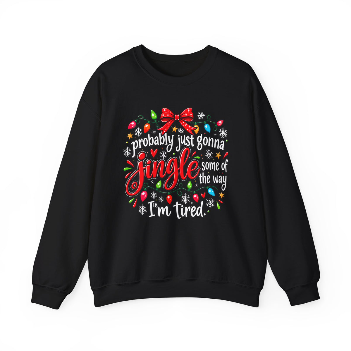Probably Just Gonna Jingle All the Way I’m Tired Christmas Sweatshirt